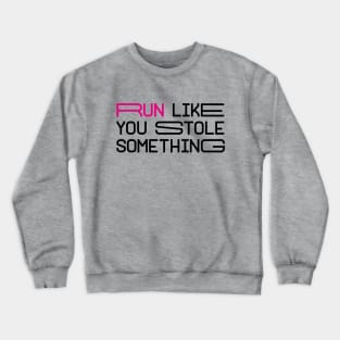 RUN LIKE YOU STOLE SOMETHING Crewneck Sweatshirt